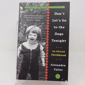 Dont Lets Go To The Dogs Tonight An African Childhood Alexandra Fuller Paperback